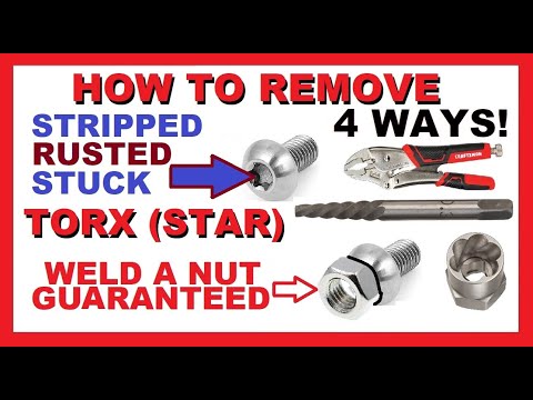 How to Remove Torx (Star) bolts/screws | 4 WAYS | WELD NUT GUARANTEED | Stripped Rusted Stuck Frozen